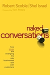 Naked Conversations: How Blogs Are Changing the Way Businesses Talk with Customers, by Robert Scoble and Shel Israel